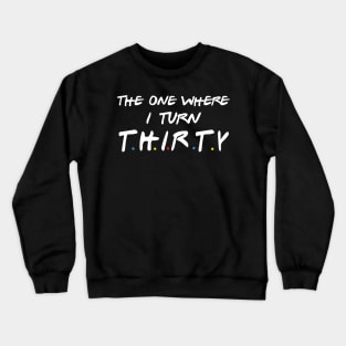 The One Where I Turn Thirty Crewneck Sweatshirt